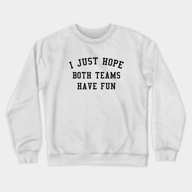 I Just Hope Both Teams Have Fun Crewneck Sweatshirt by AmazingVision